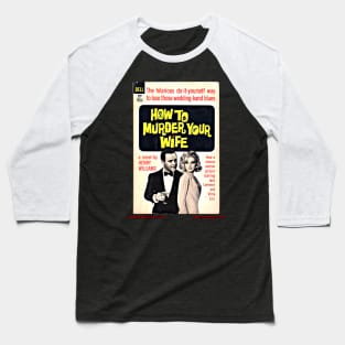 HOW TO MURDER YOUR WIFE by Henry Williams Baseball T-Shirt